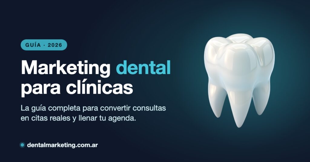 Marketing dental para clínicas — guía completa 2026, Dental Marketing Argentina